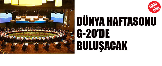 DÜNYA HAFTA SONU G-20’DE BULUŞACAK