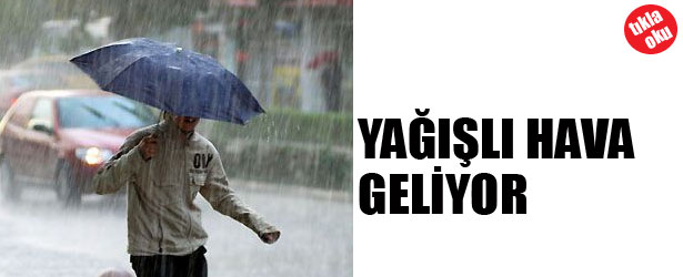 YAĞIŞLI HAVA GELİYOR.