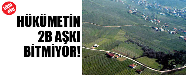 HÜKÜMETİN 2-B AŞKI BİTMİYOR
