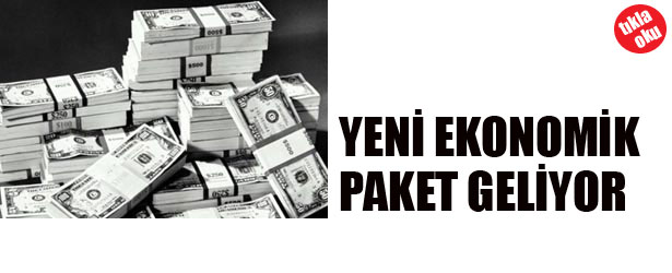 YENİ EKONOMİK PAKET GELİYOR