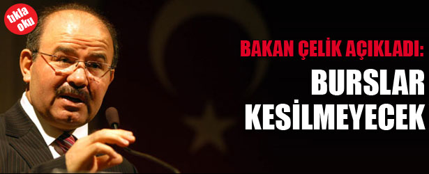 BAKAN ÇELİK AÇIKLADI: BURSLAR KESİLMEYECEK