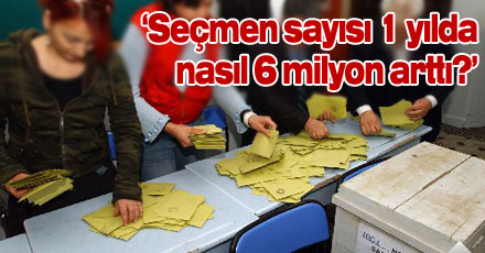 'Seçmen sayısı 1 yılda nasıl 6 milyon arttı?'