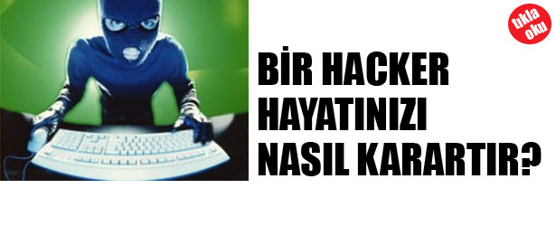 BİR HACKER HAYATINIZI NASIL KARARTIR?