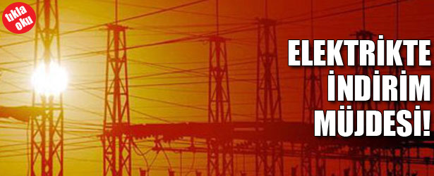 ELEKTRİKTE İNDİRİM MÜJDESİ