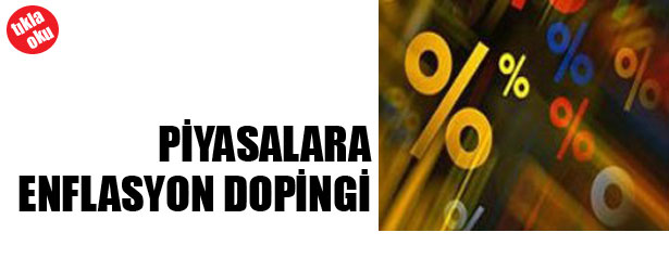 PİYASALARA ENFLASYON DOPİNGİ
