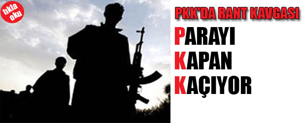 PKK’DA RANT KAVGASI. PARAYI KAPAN KAÇIYOR