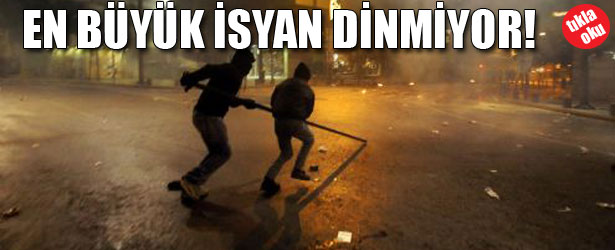 EN BÜYÜK İSYAN DİNMİYOR!