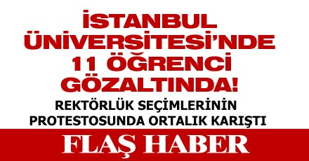 İÜ'DE 11 ÖĞRENCİ GÖZALTINA ALINDI