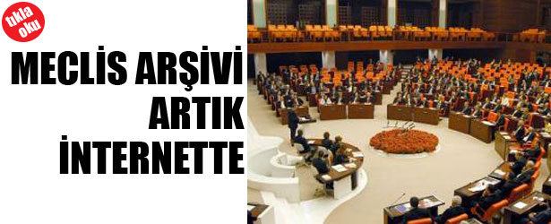 MECLİS ARŞİVİ ARTIK İNTERNET’TE
