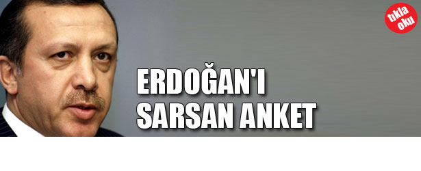 ERDOĞAN’I SARSAN ANKET