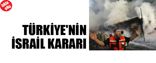 TÜRKİYE’NİN İSRAİL KARARI
