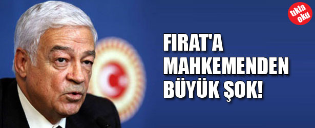 FIRAT’A MAHKEMEDEN BÜYÜK ŞOK