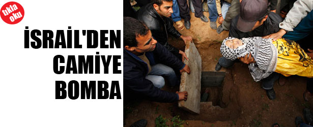 İSRAİL’DEN CAMİ’YE BOMBA