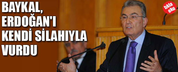 BAYKAL ERDOĞAN’I KENDİ SİLAHI İLE VURDU