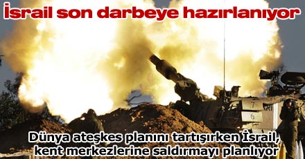 İsrail son darbeye hazırlanıyor