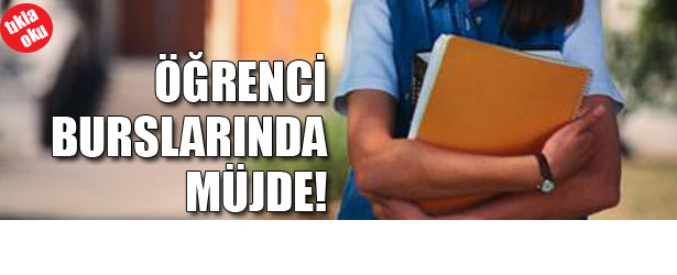 ÖĞRENCİ BURSLARINDA MÜJDE