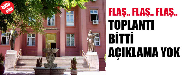 YARGITAY’DA TOPLANTI BİTTİ AÇIKLAMA YOK