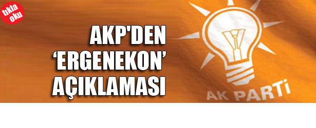 AKP’DEN “ERGENEKON” AÇIKLAMASI