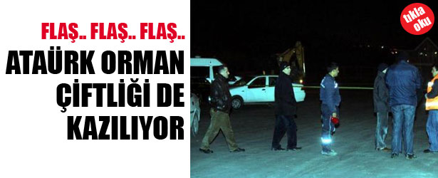 ATATÜRK ORMAN ÇİFTLİĞİ’DE KAZILIYOR
