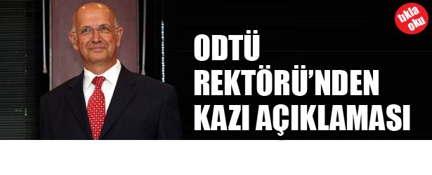 ODTÜ REKTÖRÜ’NDEN KAZI AÇIKLAMASI