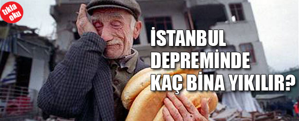 İSTANBUL DEPREMİNDE KAÇ BİNA YIKILIR?