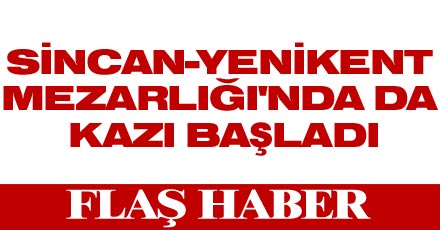 Ankara’da mezarlık kazılıyor