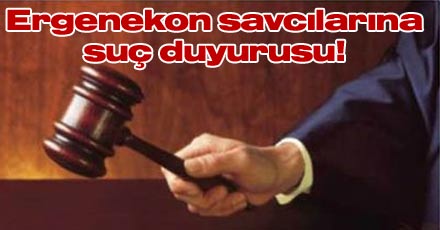 Ergenekon savcıları hakkında suç duyurusu