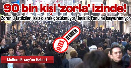 90 bin kişi 'zorla' izinde!