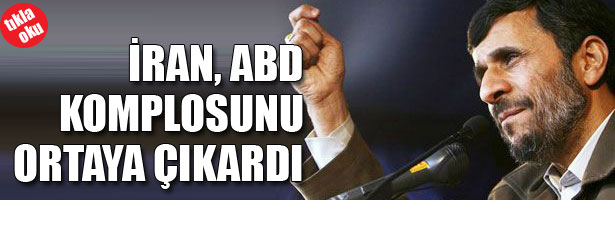 İRAN ABD KOMPLOSUNU ORTAYA ÇIKARDI