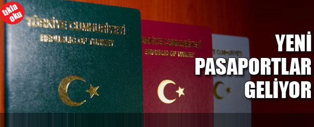 YENİ PASAPORTLAR GELİYOR