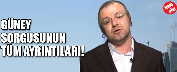 GÜNEY SORGUSUNUN TÜM AYRINTILARI