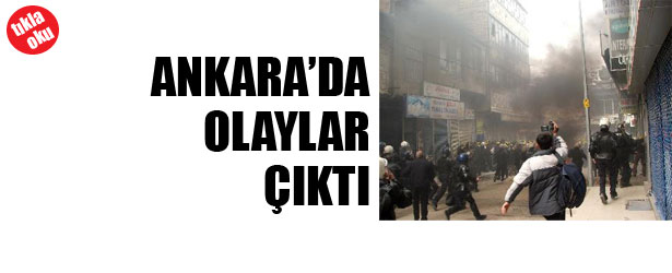 ANKARA’DA OLAYLAR ÇIKTI