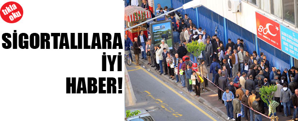 SİGORTALILARA İYİ HABER