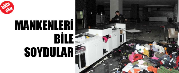 MANKENLERİ BİLE SOYDULAR