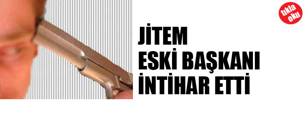 JİTEM ESKİ BAŞKANI İNTİHAR ETTİ