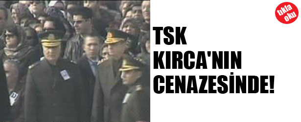 TSK KIRCA’NIN CENAZESİNDE