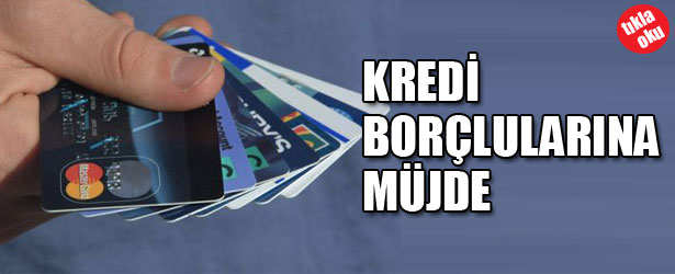 KREDİ BORÇLULARINA MÜJDE