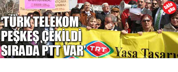 TÜRK TELEKOM PEŞKES ÇEKİLDİ. SIRADA PTT VAR