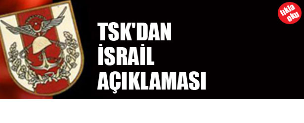 TSK’DEN İSRAİL AÇIKLAMASI
