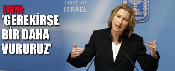 LIVNI: “GEREKİRSE BİR DAHA VURURUZ”