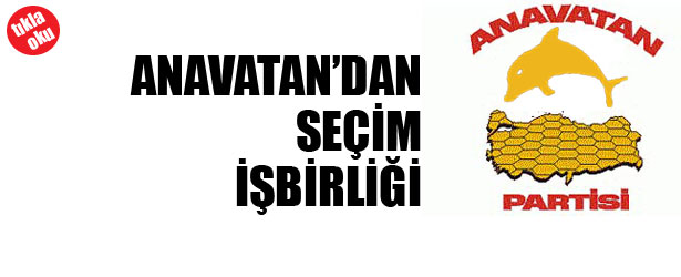 ANAVATAN’DAN SEÇİM İŞBİRLİĞİ