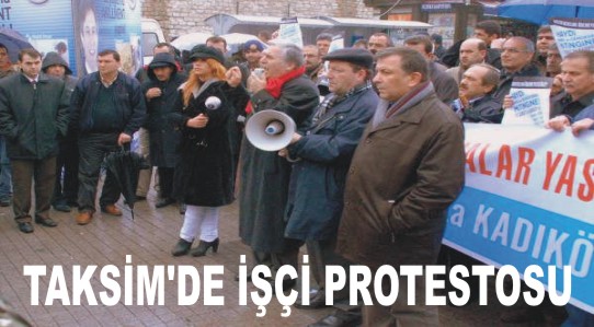 Taksim’de işçi protestosu