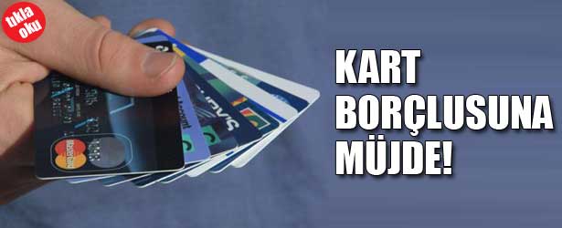 KART BORÇLUSUNA MÜJDE
