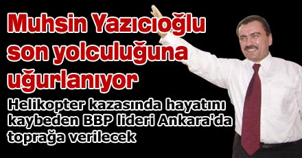 Muhsin Yazıcıoğlu son yolculuğuna uğurlanıyor