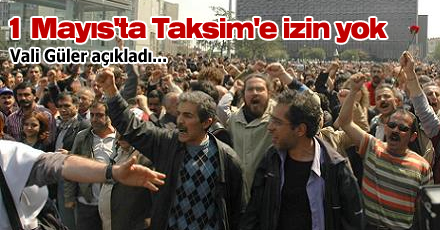 1 Mayıs'ta Taksim'e izin yok