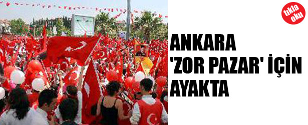 ANKARA ZOR PAZAR İÇİN AYAKTA