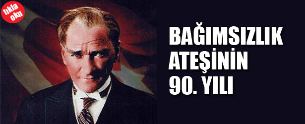 BAĞIMSIZLIK ATEŞİNİN 90.YILI