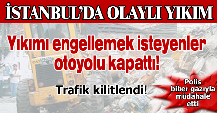 Sultanbeyli'de olaylı yıkım