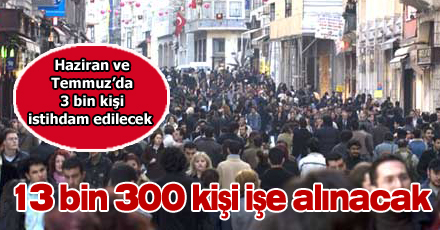 13 bin 300 kişi işe alınacak