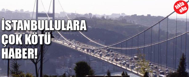 İSTANBULLULARA KÖTÜ HABER